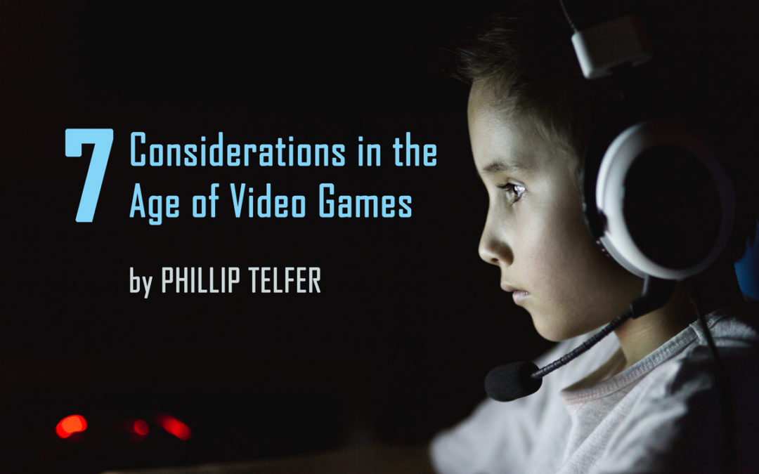 7 Considerations in the Age of Video Games