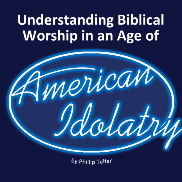 Understanding Biblical Worship in an Age of American Idolatry - MP3 Download