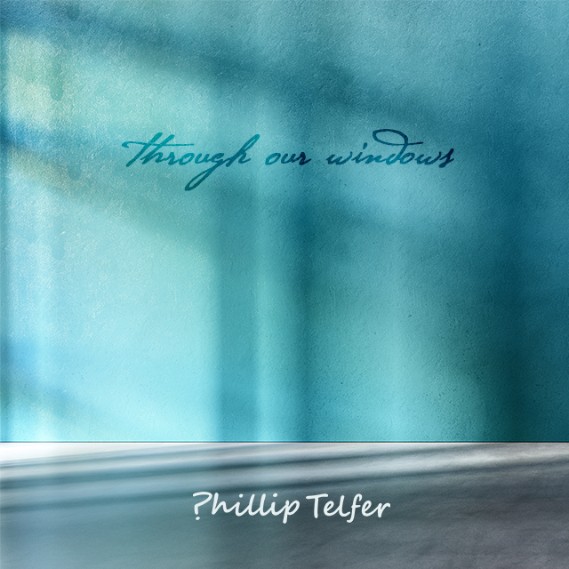 Through Our Windows – New Single by Phillip Telfer